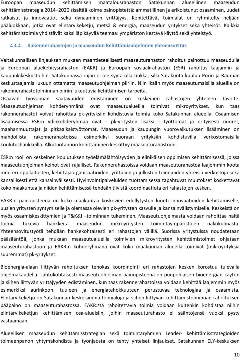 Kaikkia kehittämistoimia yhdistävät kaksi läpikäyvää teemaa: ympäristön kestävä käyttö sekä yhteistyö. 2.