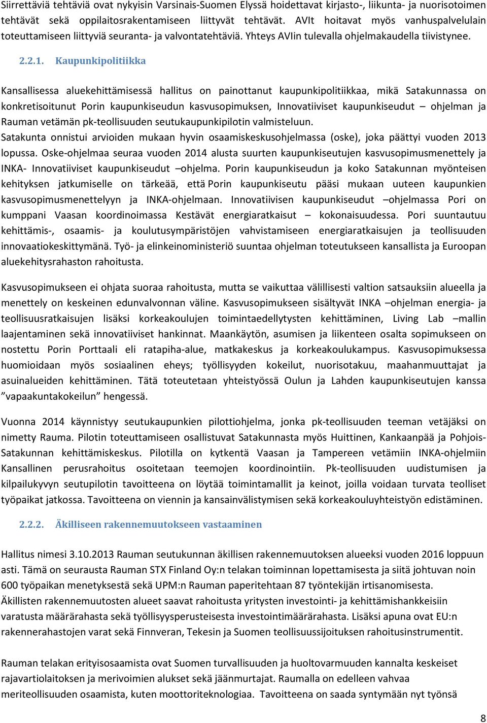 Kaupunkipolitiikka Kansallisessa aluekehittämisessä hallitus on painottanut kaupunkipolitiikkaa, mikä Satakunnassa on konkretisoitunut Porin kaupunkiseudun kasvusopimuksen, Innovatiiviset