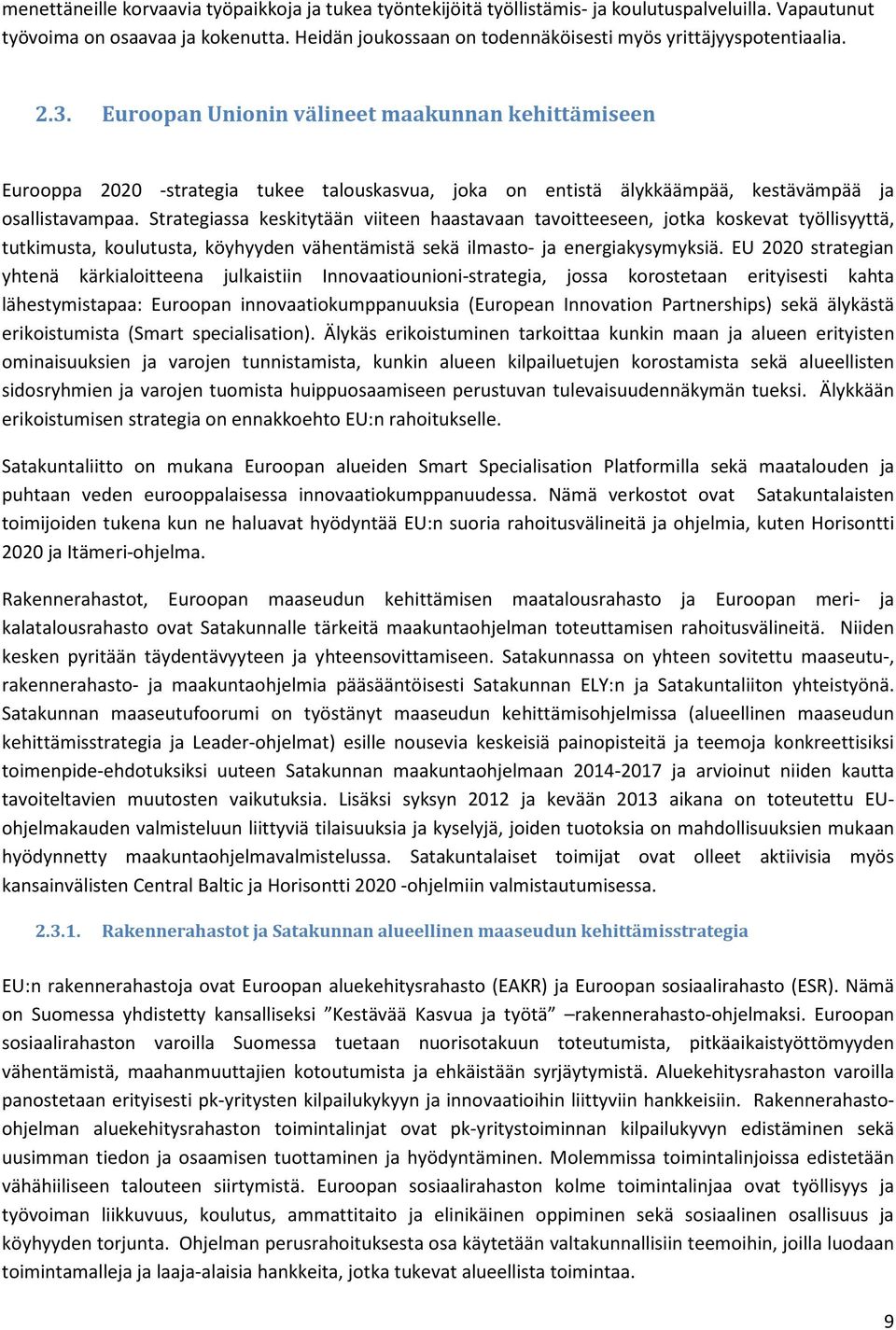 Euroopan Unionin välineet maakunnan kehittämiseen Eurooppa 2020 -strategia tukee talouskasvua, joka on entistä älykkäämpää, kestävämpää ja osallistavampaa.