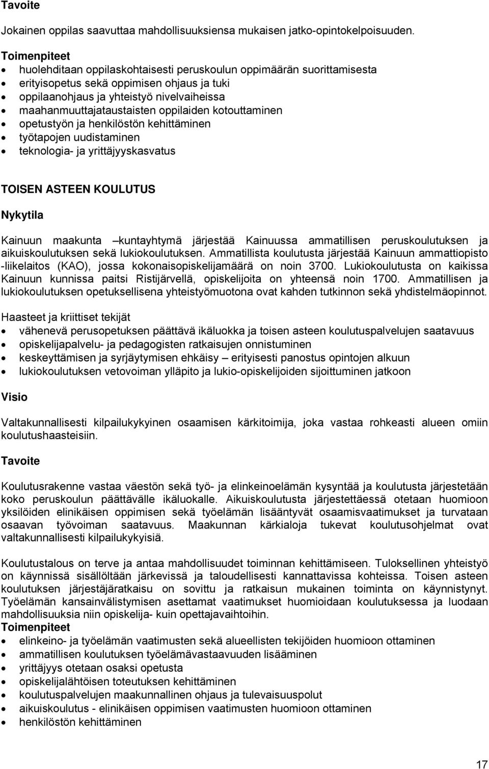 oppilaiden kotouttaminen opetustyön ja henkilöstön kehittäminen työtapojen uudistaminen teknologia- ja yrittäjyyskasvatus TOISEN ASTEEN KOULUTUS Nykytila Kainuun maakunta kuntayhtymä järjestää