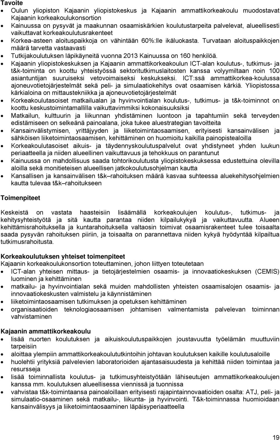 Turvataan aloituspaikkojen määrä tarvetta vastaavasti Tutkijakoulutuksen läpikäyneitä vuonna 2013 Kainuussa on 160 henkilöä.