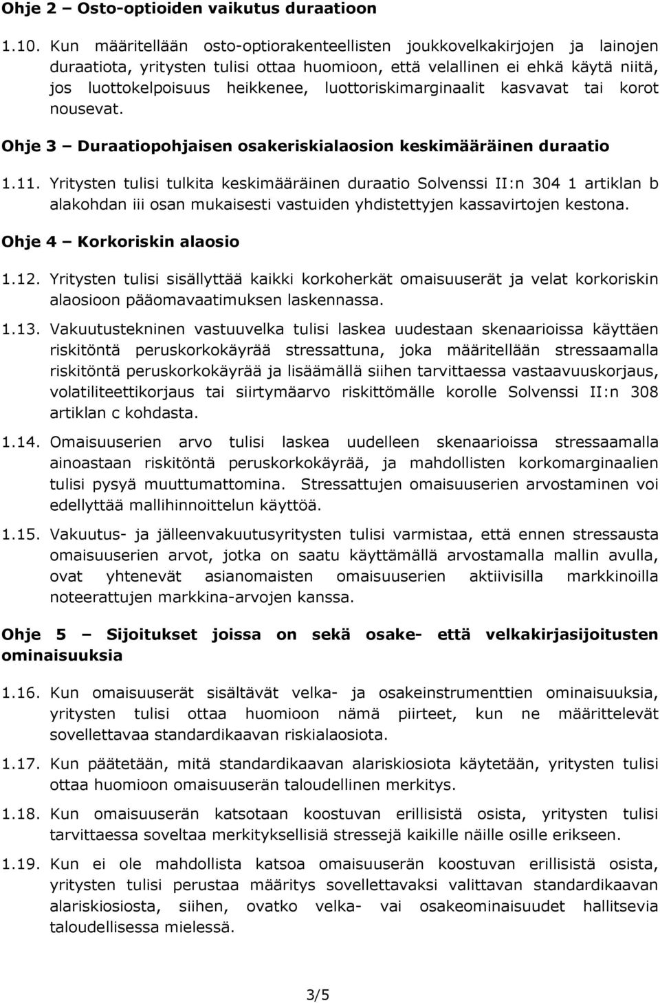 luottoriskimarginaalit kasvavat tai korot nousevat. Ohje 3 Duraatiopohjaisen osakeriskialaosion keskimääräinen duraatio 1.11.