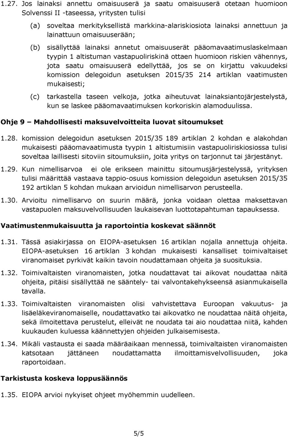 edellyttää, jos se on kirjattu vakuudeksi komission delegoidun asetuksen 2015/35 214 artiklan vaatimusten mukaisesti; (c) tarkastella taseen velkoja, jotka aiheutuvat lainaksiantojärjestelystä, kun