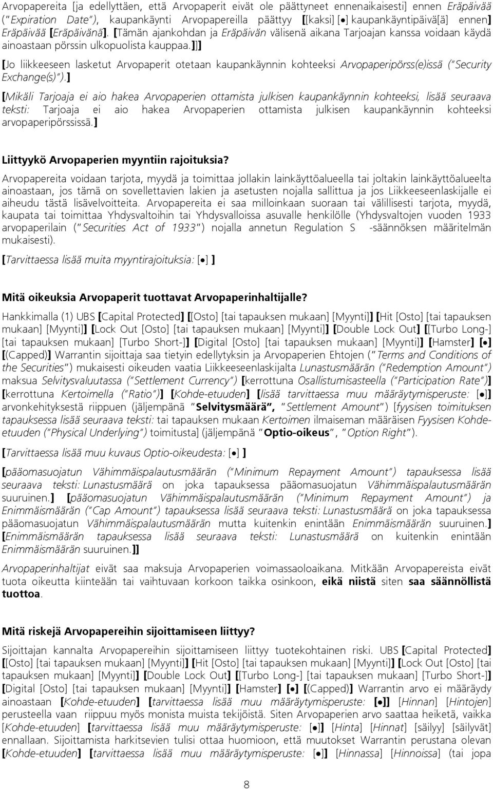 ]]] [Jo liikkeeseen lasketut Arvopaperit otetaan kaupankäynnin kohteeksi Arvopaperipörss(e)issä ( Security Exchange(s) ).