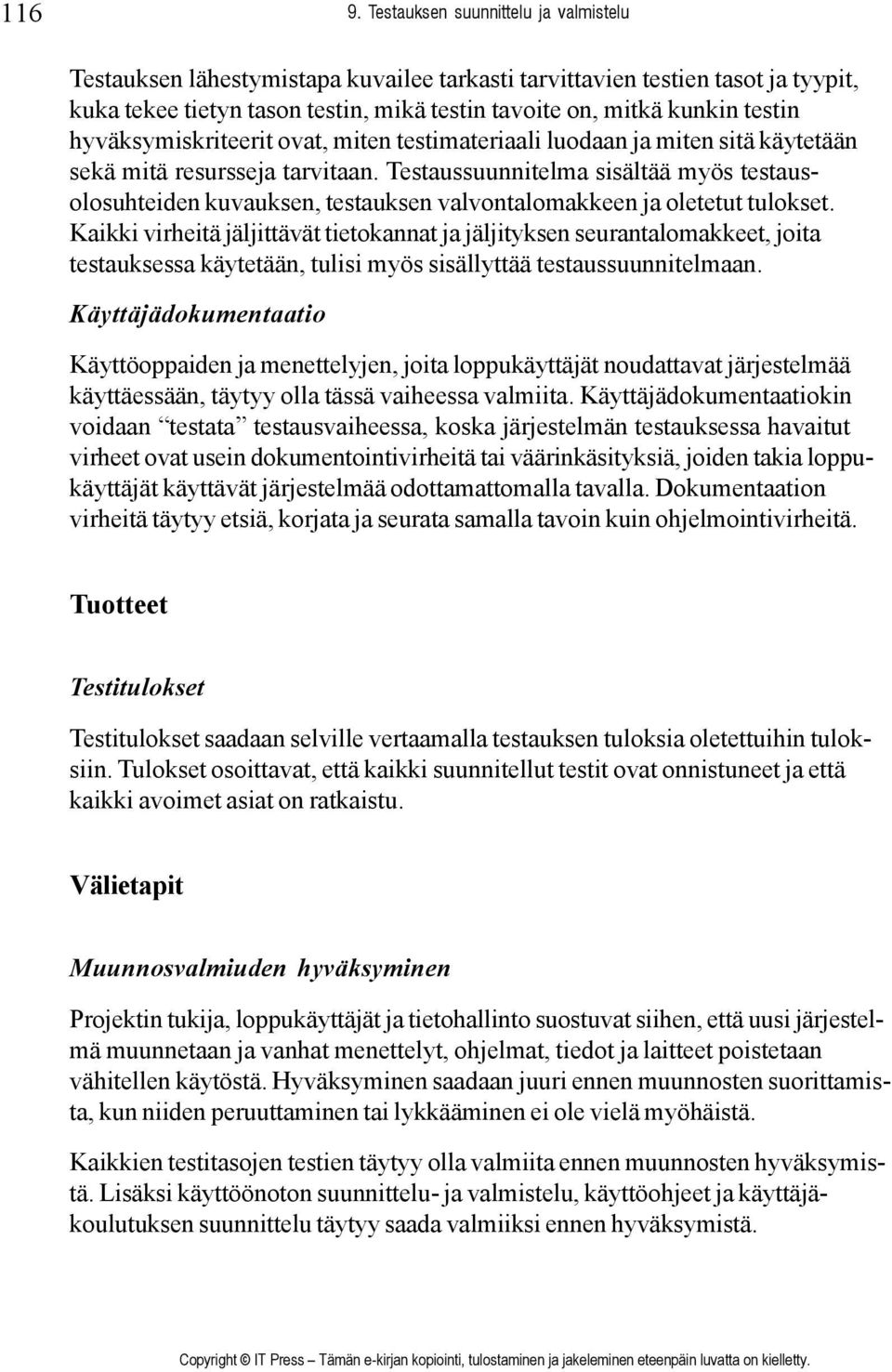 hyväksymiskriteerit ovat, miten testimateriaali luodaan ja miten sitä käytetään sekä mitä resursseja tarvitaan.