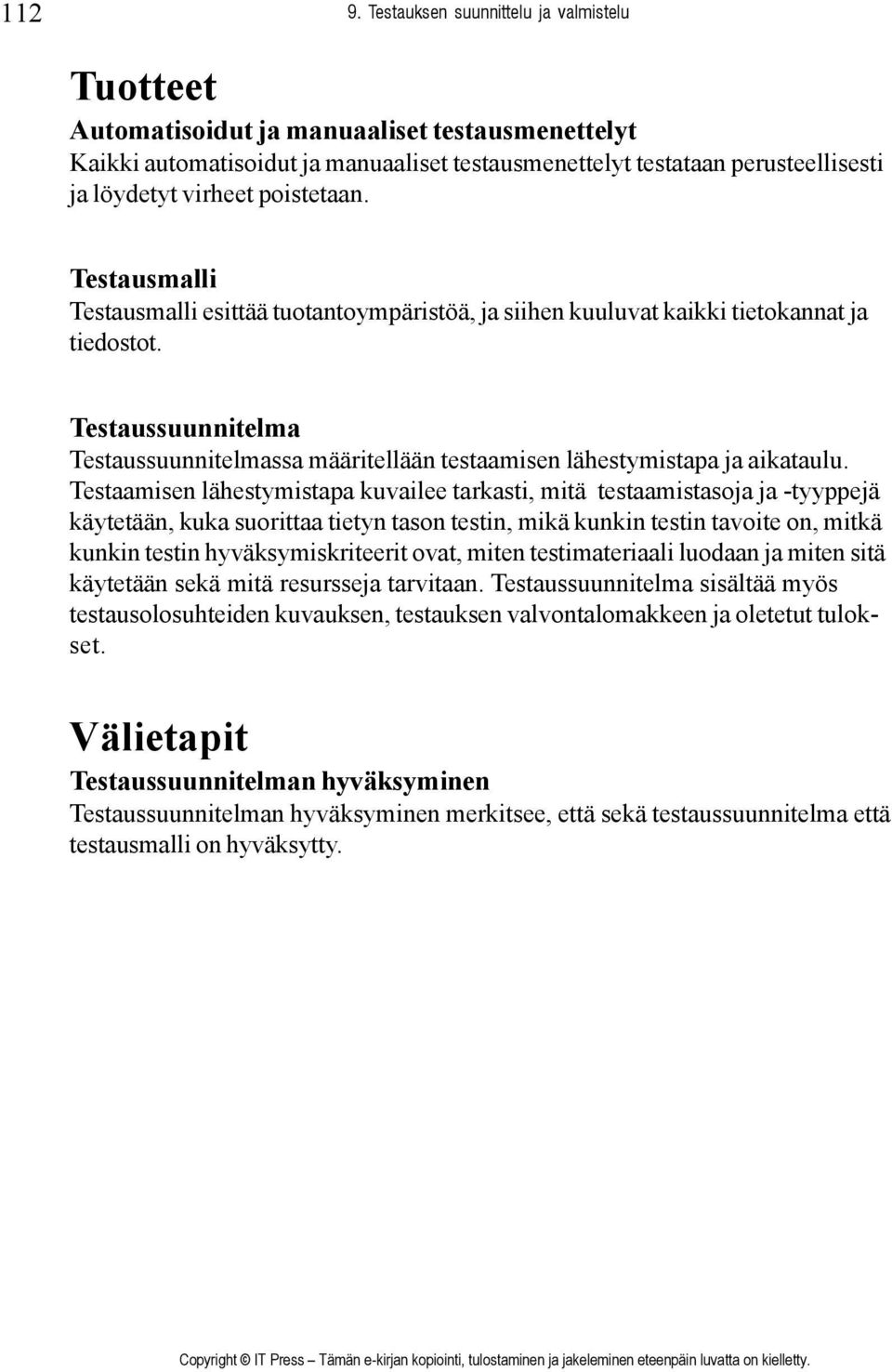 poistetaan. Testausmalli Testausmalli esittää tuotantoympäristöä, ja siihen kuuluvat kaikki tietokannat ja tiedostot.