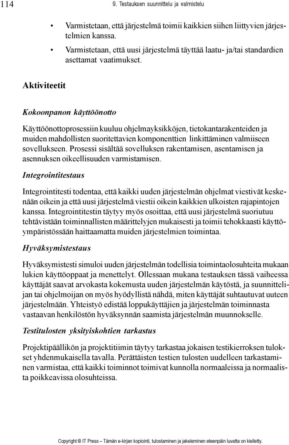 Aktiviteetit Kokoonpanon käyttöönotto Käyttöönottoprosessiin kuuluu ohjelmayksikköjen, tietokantarakenteiden ja muiden mahdollisten suoritettavien komponenttien linkittäminen valmiiseen sovellukseen.