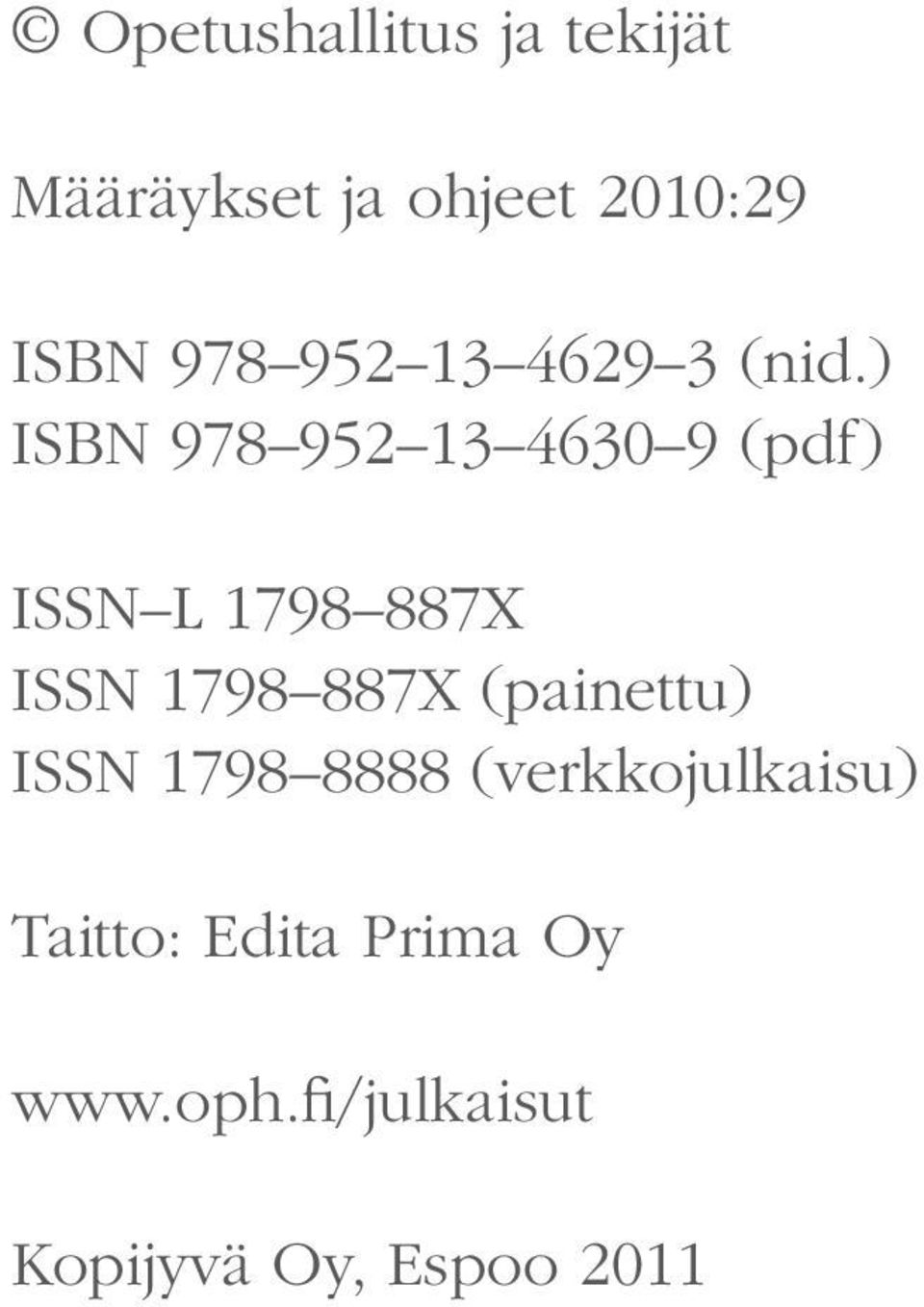 ) ISBN 978 952 13 4630 9 (pdf) ISSN L 1798 887X ISSN 1798 887X