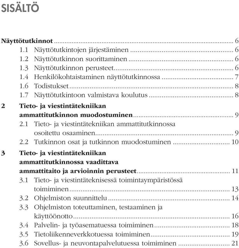 1 Tieto- ja viestintätekniikan ammattitutkinnossa osoitettu osaaminen... 9 2.2 Tutkinnon osat ja tutkinnon muodostuminen.