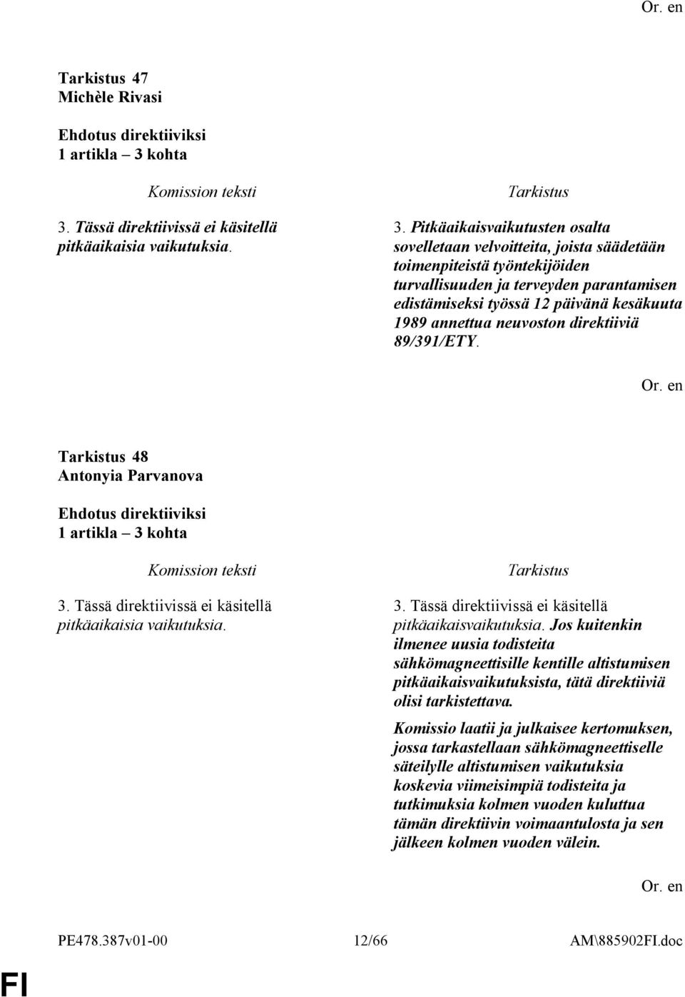 Tässä direktiivissä ei käsitellä pitkäaikaisia vaikutuksia. 3.