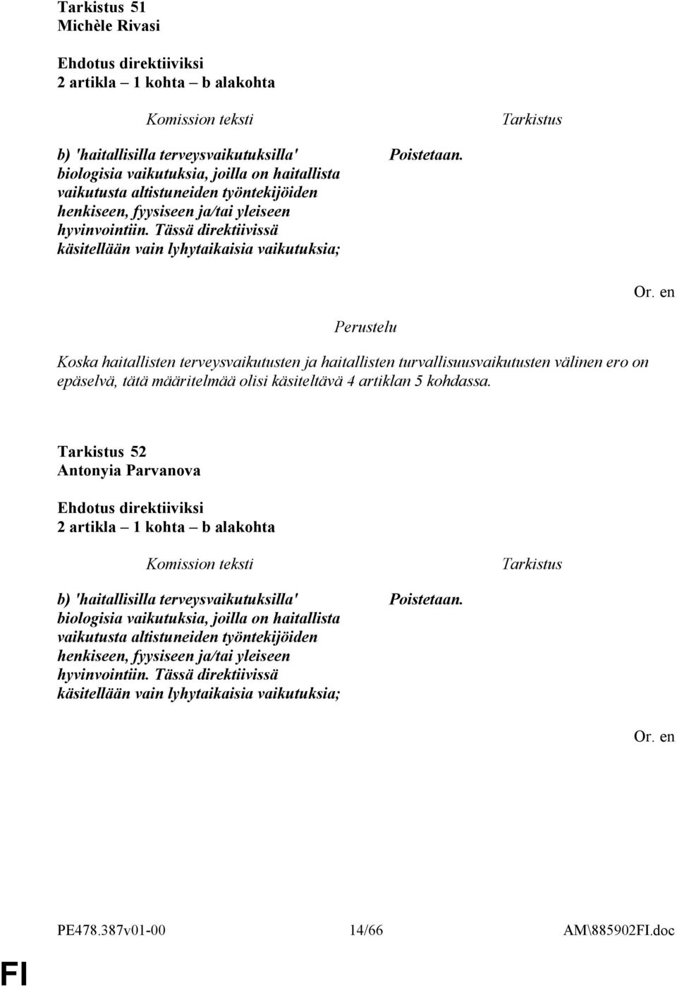 Tässä direktiivissä käsitellään vain lyhytaikaisia vaikutuksia; Perustelu Koska haitallisten terveysvaikutusten ja haitallisten turvallisuusvaikutusten välinen ero on epäselvä, tätä määritelmää