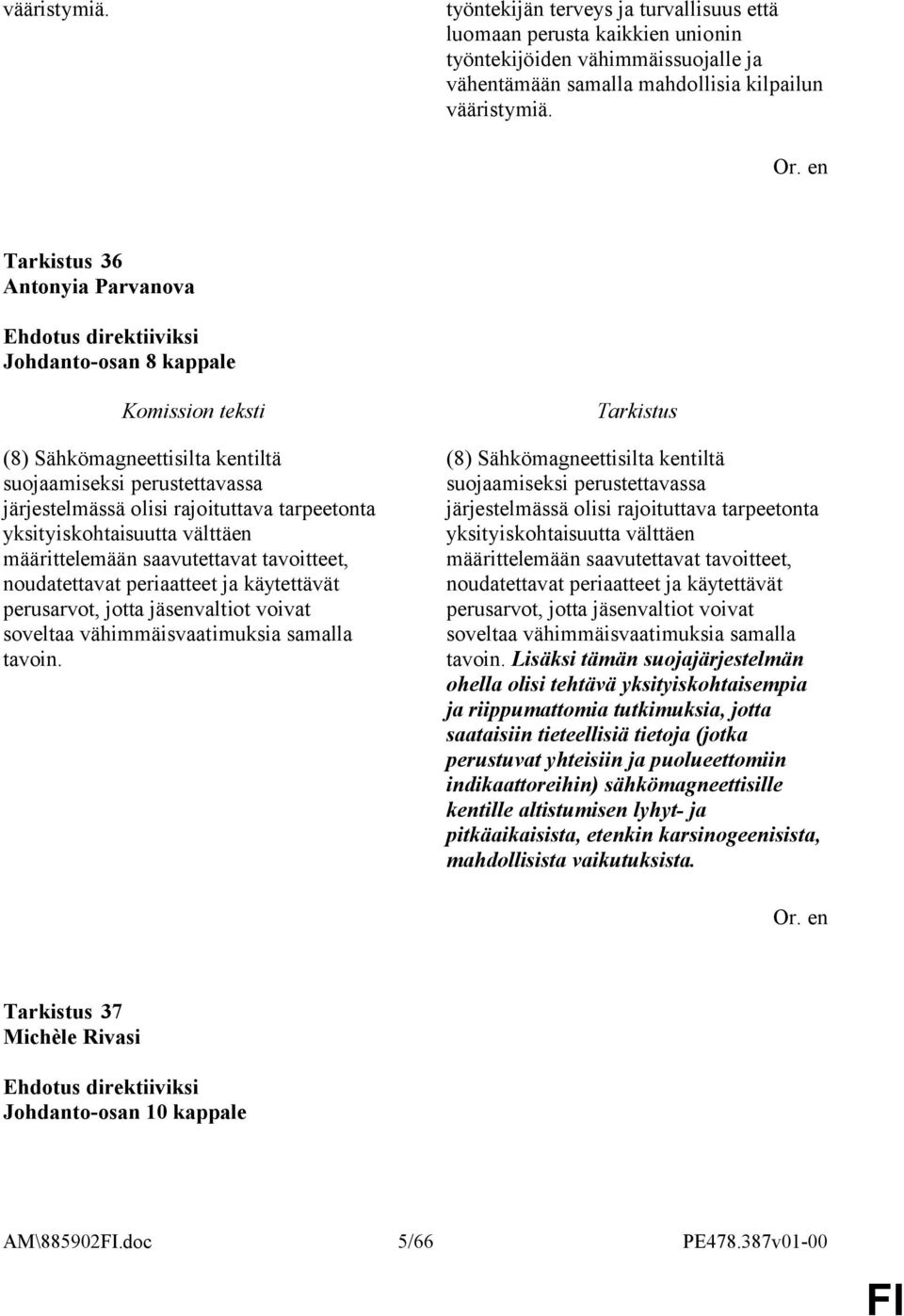 saavutettavat tavoitteet, noudatettavat periaatteet ja käytettävät perusarvot, jotta jäsenvaltiot voivat soveltaa vähimmäisvaatimuksia samalla tavoin.
