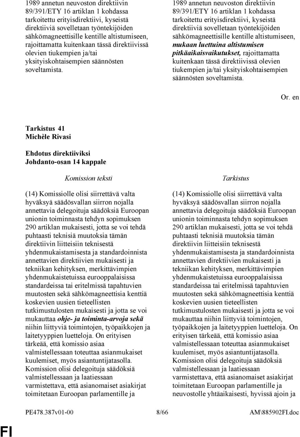 mukaan luettuina altistumisen pitkäaikaisvaikutukset,  41 Johdanto-osan 14 kappale (14) Komissiolle olisi siirrettävä valta hyväksyä säädösvallan siirron nojalla annettavia delegoituja säädöksiä