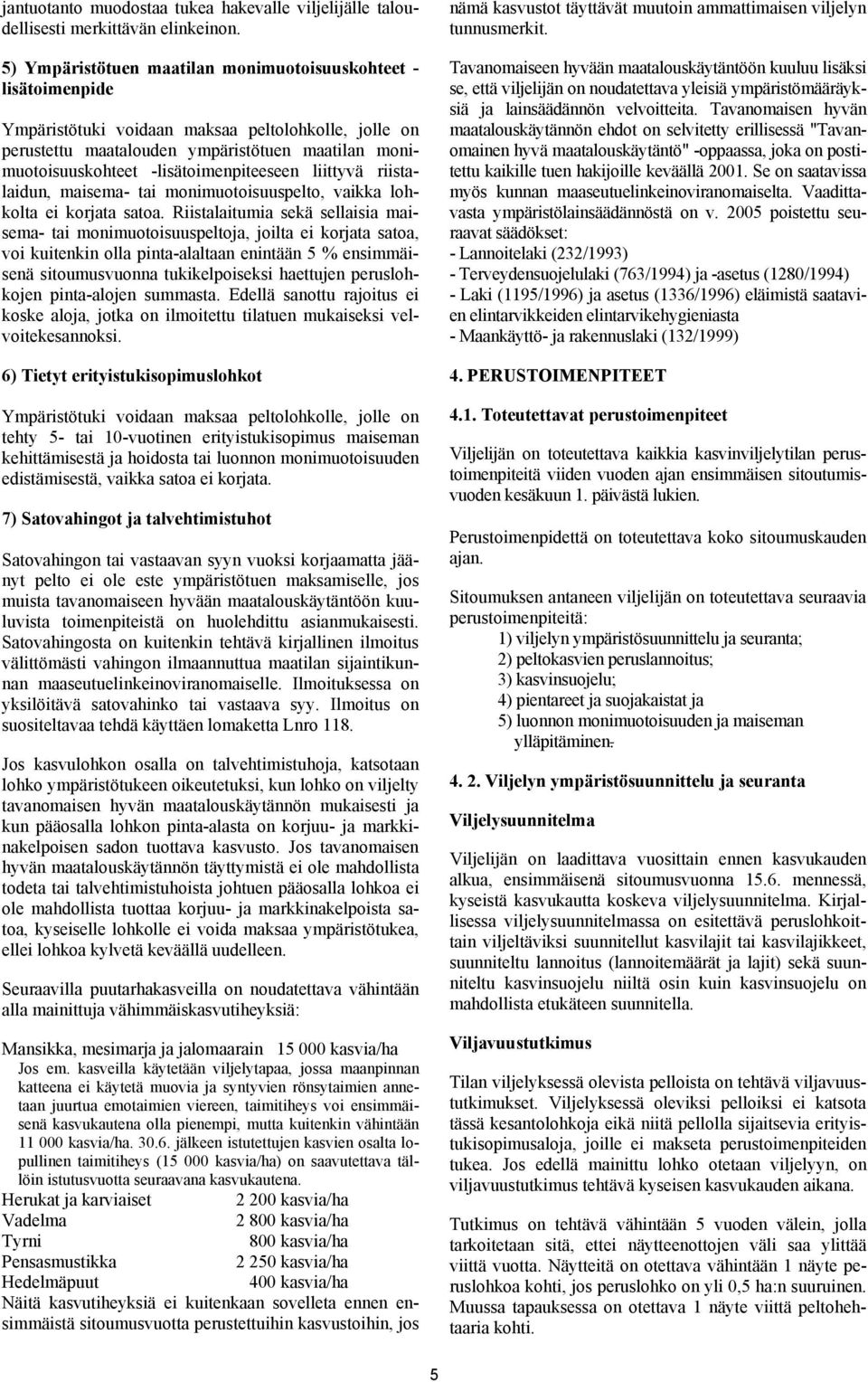 -lisätoimenpiteeseen liittyvä riistalaidun, maisema- tai monimuotoisuuspelto, vaikka lohkolta ei korjata satoa.