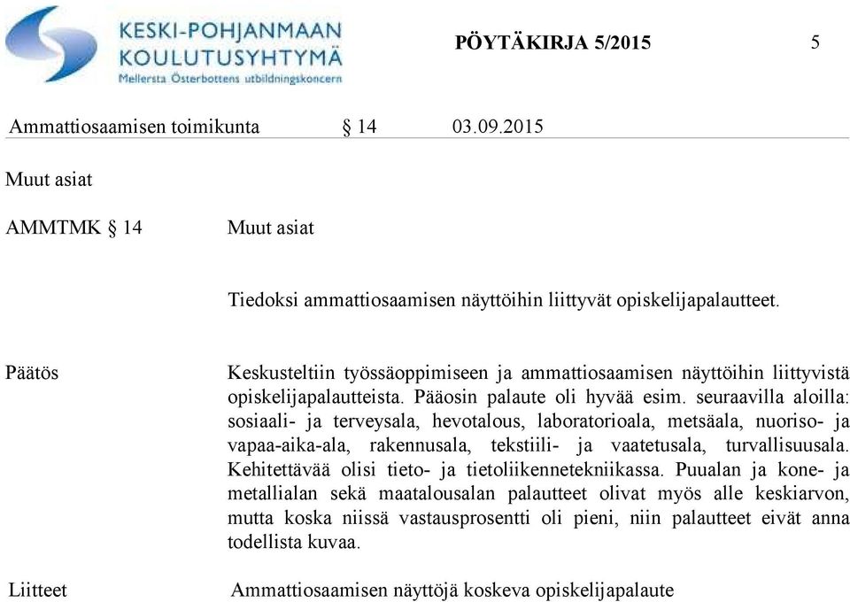 seuraavilla aloilla: sosiaali- ja terveysala, hevotalous, laboratorioala, metsäala, nuoriso- ja vapaa-aika-ala, rakennusala, tekstiili- ja vaatetusala, turvallisuusala.