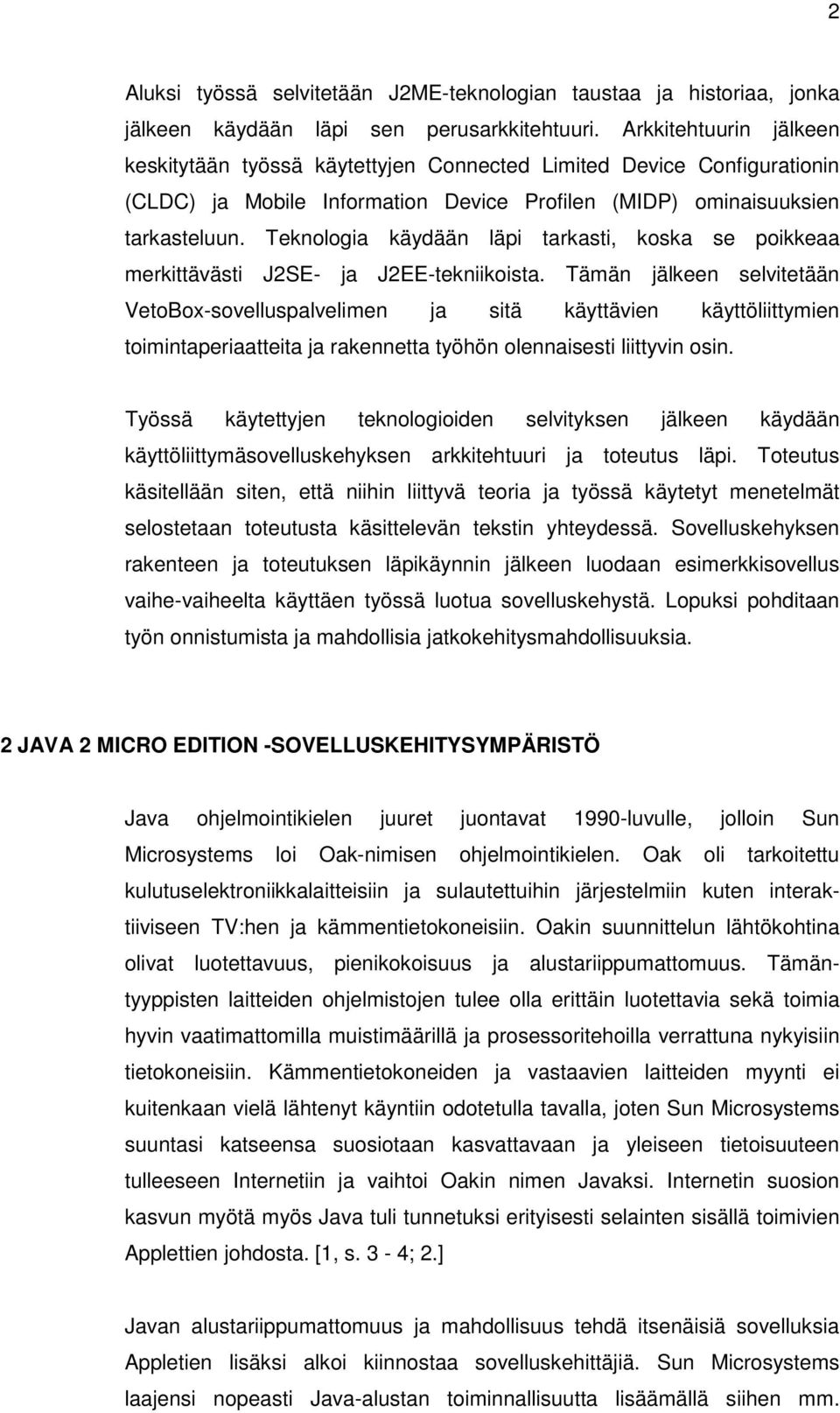 Teknologia käydään läpi tarkasti, koska se poikkeaa merkittävästi J2SE- ja J2EE-tekniikoista.