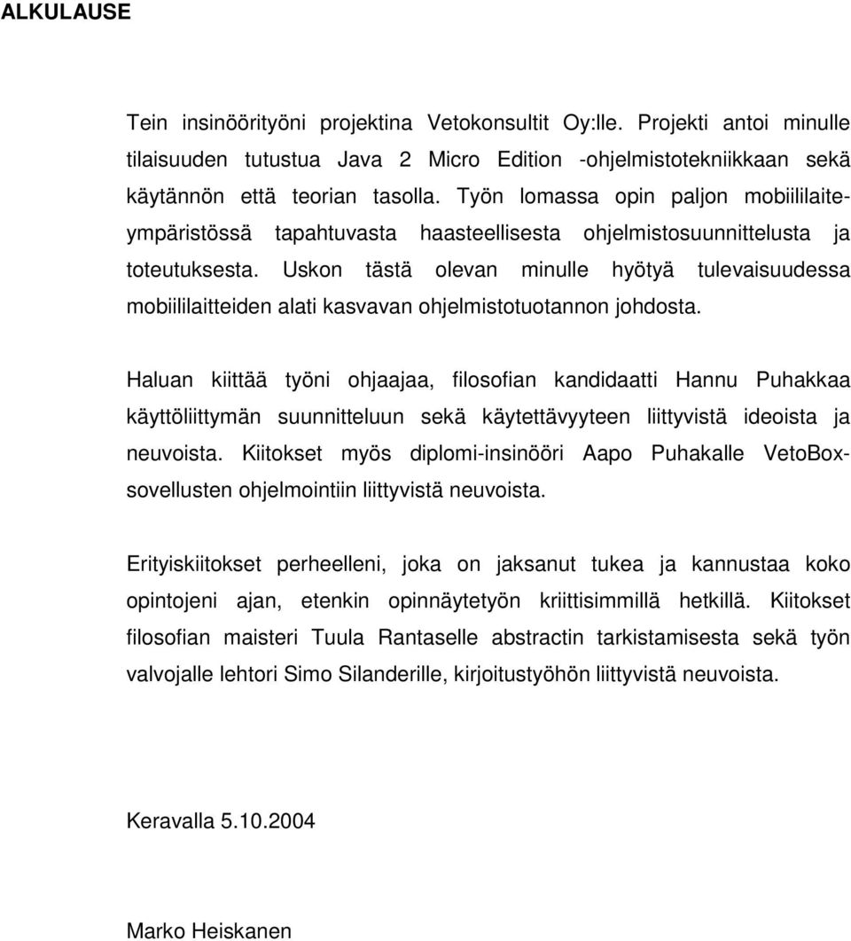 Uskon tästä olevan minulle hyötyä tulevaisuudessa mobiililaitteiden alati kasvavan ohjelmistotuotannon johdosta.