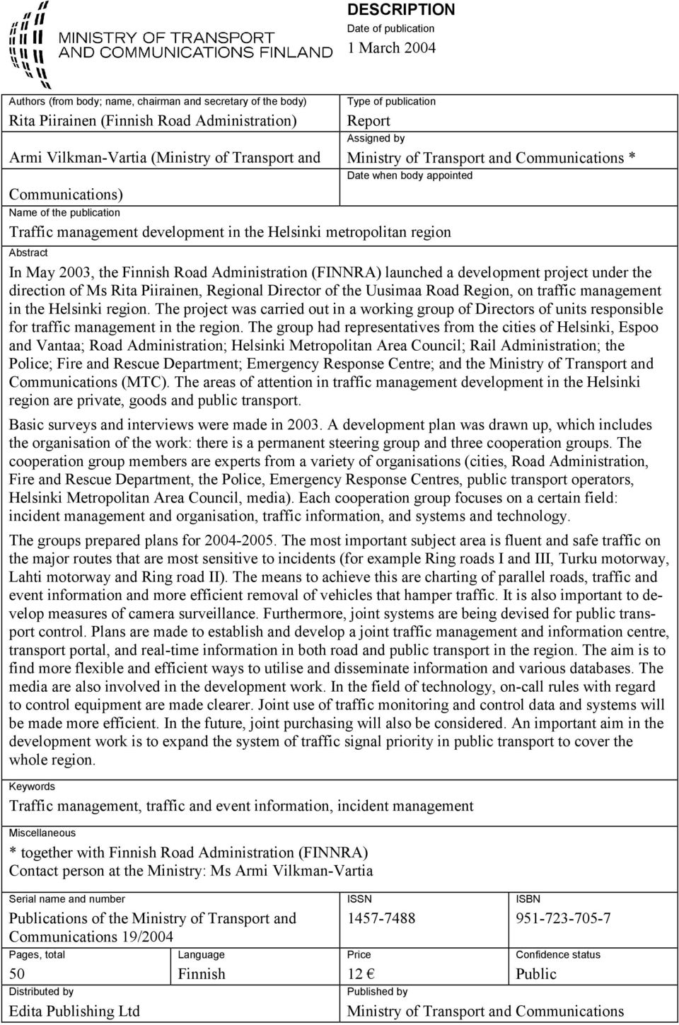 metropolitan region Abstract In May 2003, the Finnish Road Administration (FINNRA) launched a development project under the direction of Ms Rita Piirainen, Regional Director of the Uusimaa Road