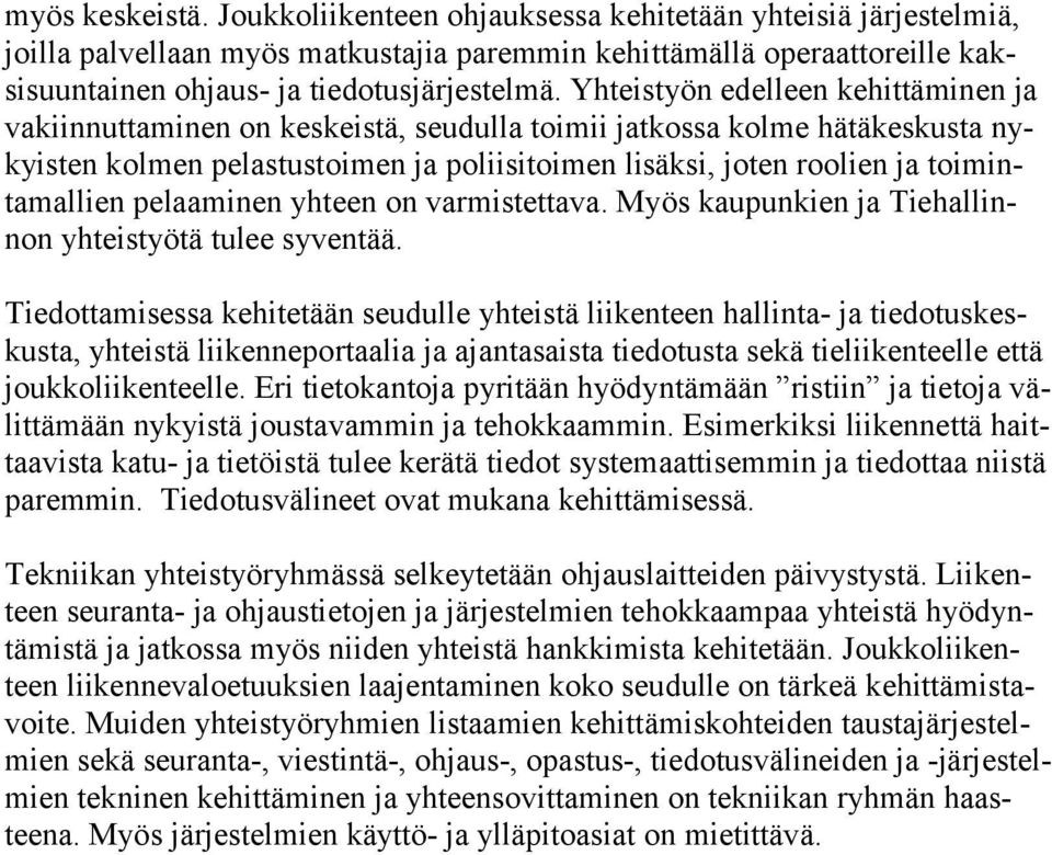 toimintamallien pelaaminen yhteen on varmistettava. Myös kaupunkien ja Tiehallinnon yhteistyötä tulee syventää.