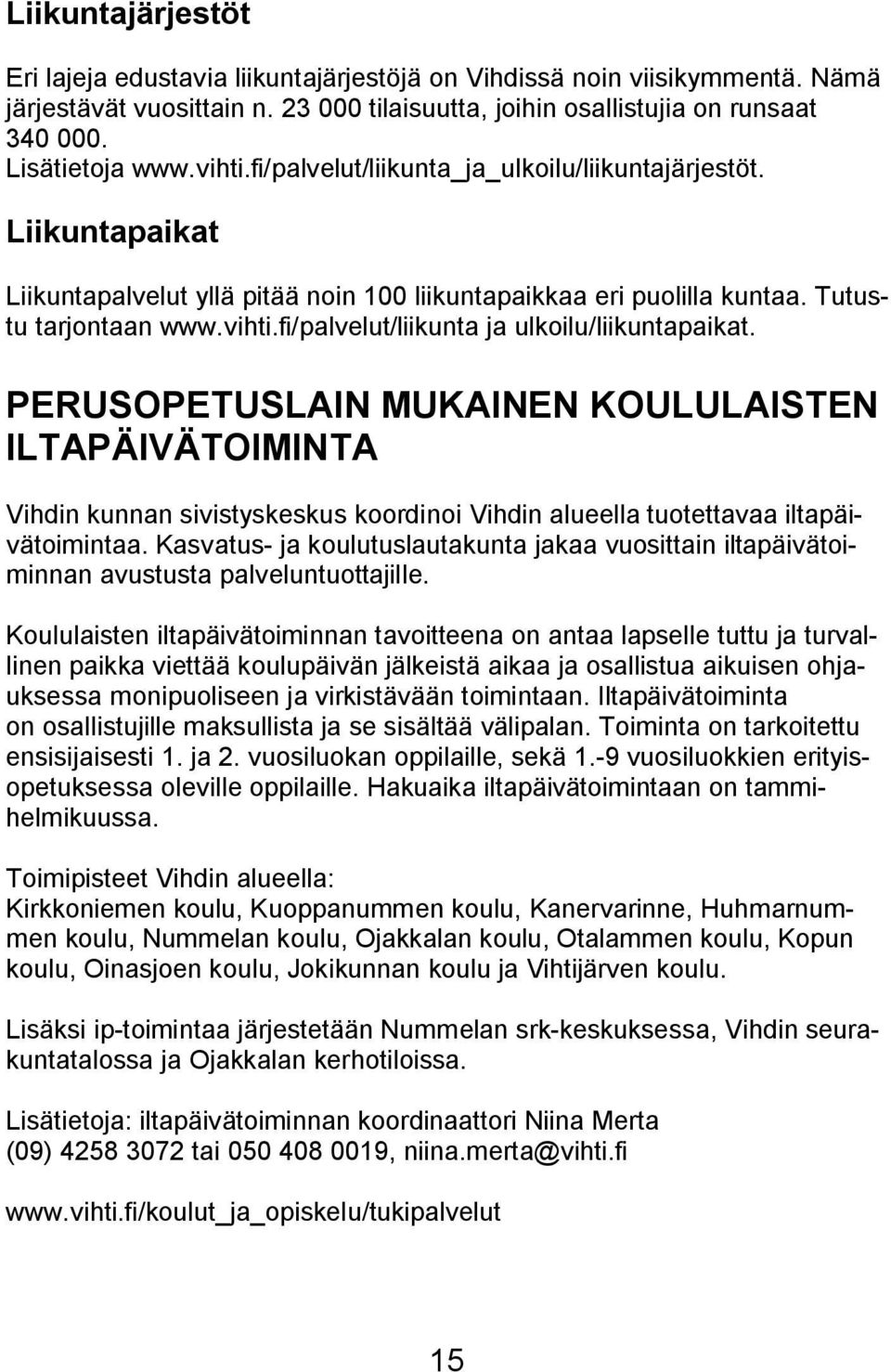 PERUSOPETUSLAIN MUKAINEN KOULULAISTEN ILTAPÄIVÄTOIMINTA Vihdin kunnan sivistyskeskus koordinoi Vihdin alueella tuotettavaa iltapäivätoimintaa.