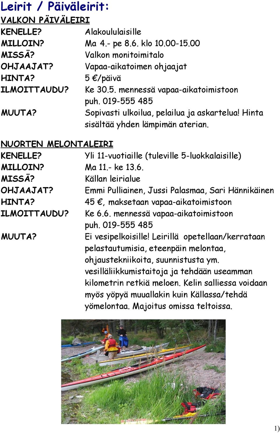 Emmi Pulliainen, Jussi Palasmaa, Sari Hännikäinen 45, maksetaan vapaa-aikatoimistoon ILMOITTAUDU? Ke 6.6. mennessä vapaa-aikatoimistoon Ei vesipelkoisille!