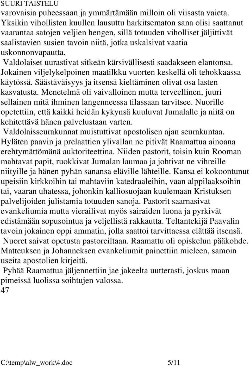 vaatia uskonnonvapautta. Valdolaiset uurastivat sitkeän kärsivällisesti saadakseen elantonsa. Jokainen viljelykelpoinen maatilkku vuorten keskellä oli tehokkaassa käytössä.