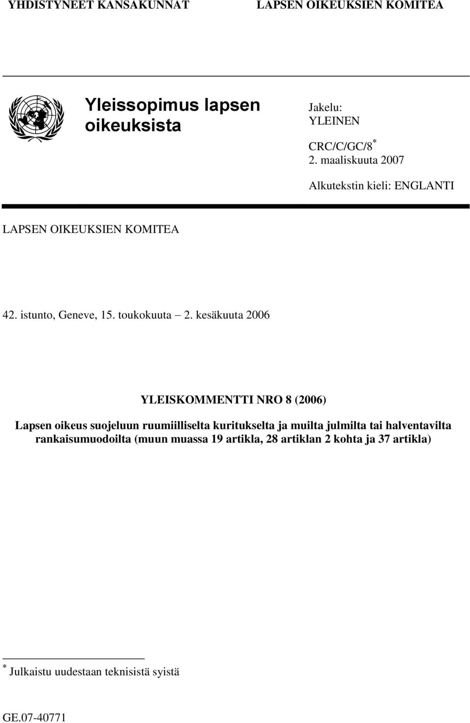 kesäkuuta 2006 YLEISKOMMENTTI NRO 8 (2006) Lapsen oikeus suojeluun ruumiilliselta kuritukselta ja muilta julmilta tai