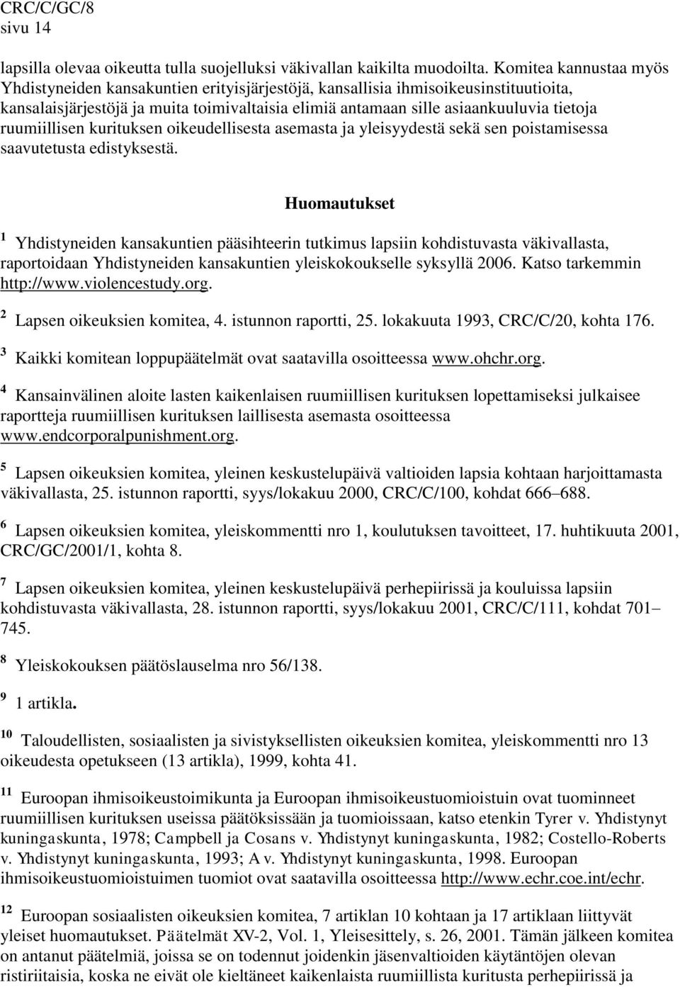 ruumiillisen kurituksen oikeudellisesta asemasta ja yleisyydestä sekä sen poistamisessa saavutetusta edistyksestä.