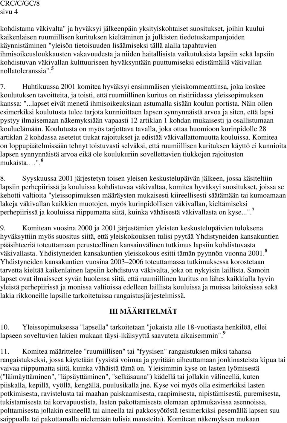 hyväksyntään puuttumiseksi edistämällä väkivallan nollatoleranssia". 5 7.