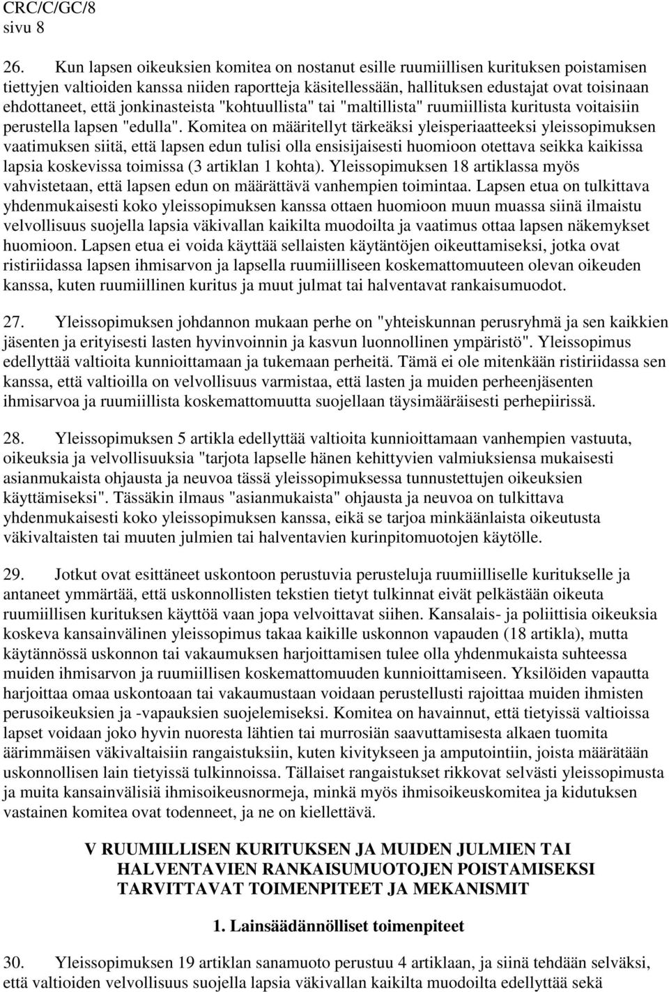 että jonkinasteista "kohtuullista" tai "maltillista" ruumiillista kuritusta voitaisiin perustella lapsen "edulla".