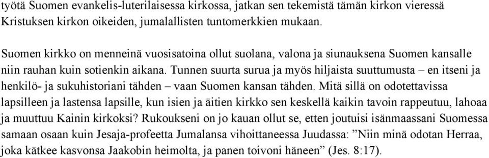 Tunnen suurta surua ja myös hiljaista suuttumusta en itseni ja henkilö- ja sukuhistoriani tähden vaan Suomen kansan tähden.