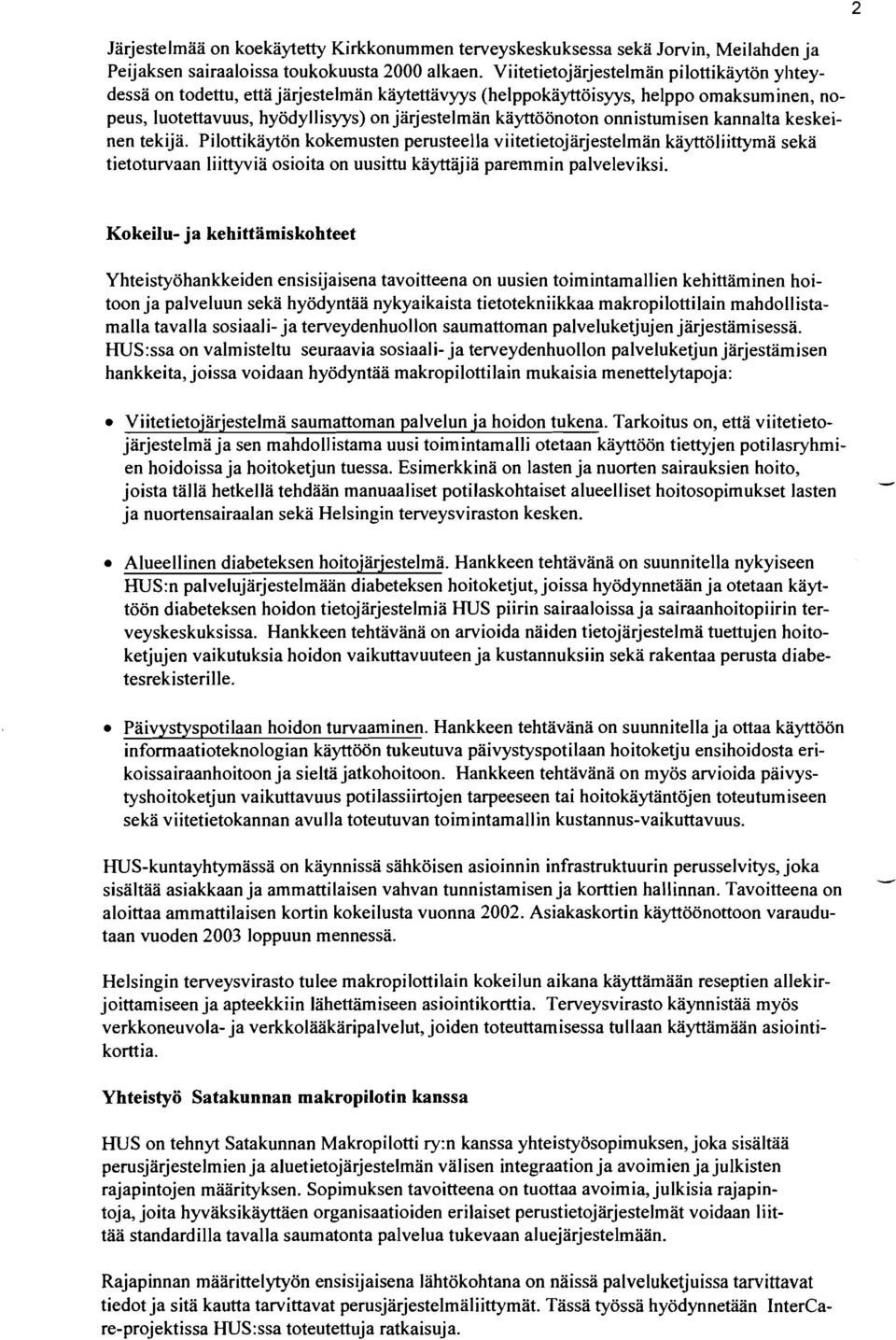 onnistumisen kannalta keskeinen tekijä. Pilottikäytön kokemusten perusteella viitetietojärjestelman käyttöliittymä seka tietoturvaan liittyviä osioita on uusittu käyttäjiä paremmin palveleviksi.