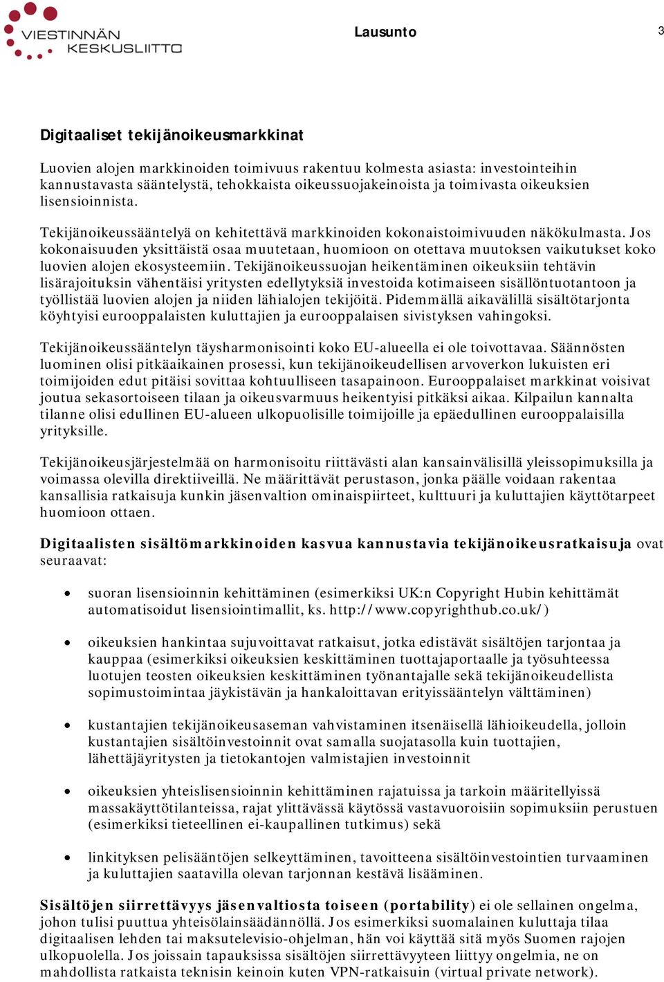 Jos kokonaisuuden yksittäistä osaa muutetaan, huomioon on otettava muutoksen vaikutukset koko luovien alojen ekosysteemiin.