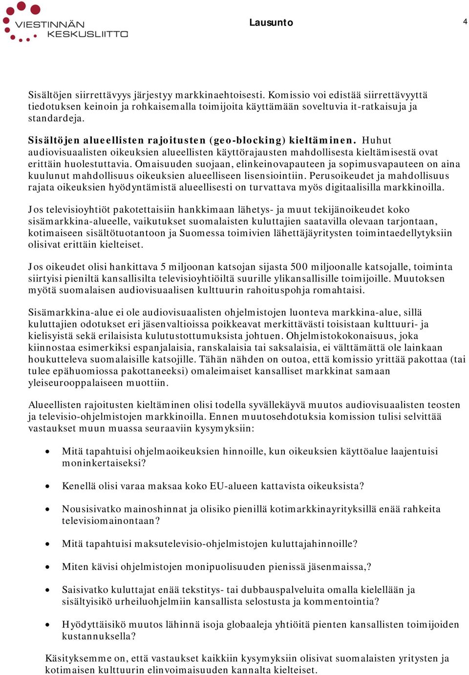 Huhut audiovisuaalisten oikeuksien alueellisten käyttörajausten mahdollisesta kieltämisestä ovat erittäin huolestuttavia.