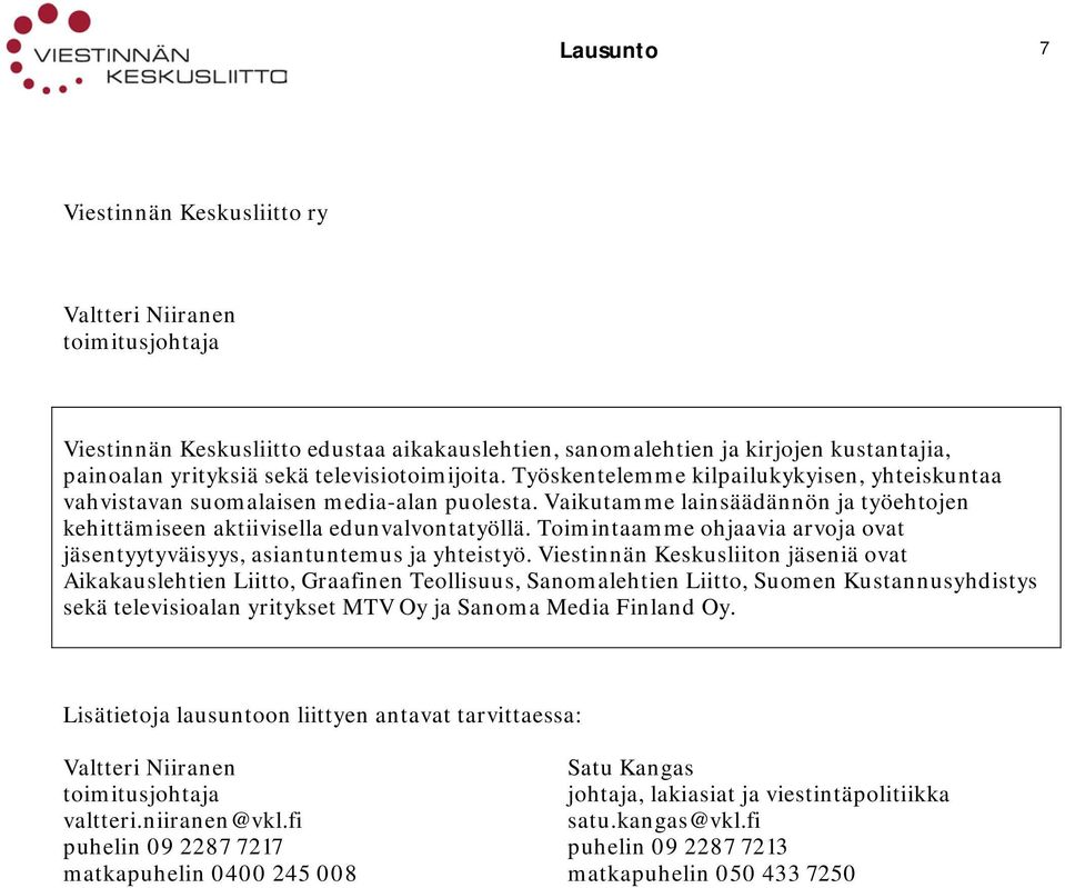Toimintaamme ohjaavia arvoja ovat jäsentyytyväisyys, asiantuntemus ja yhteistyö.