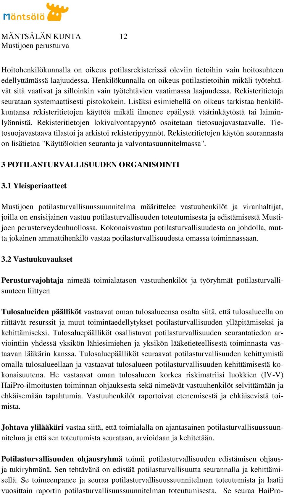 Lisäksi esimiehellä on oikeus tarkistaa henkilökuntansa rekisteritietojen käyttöä mikäli ilmenee epäilystä väärinkäytöstä tai laiminlyönnistä.