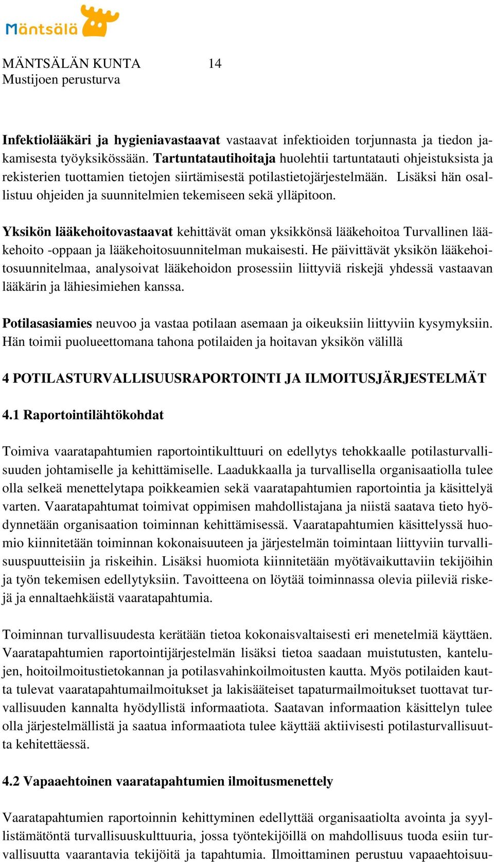 Lisäksi hän osallistuu ohjeiden ja suunnitelmien tekemiseen sekä ylläpitoon.