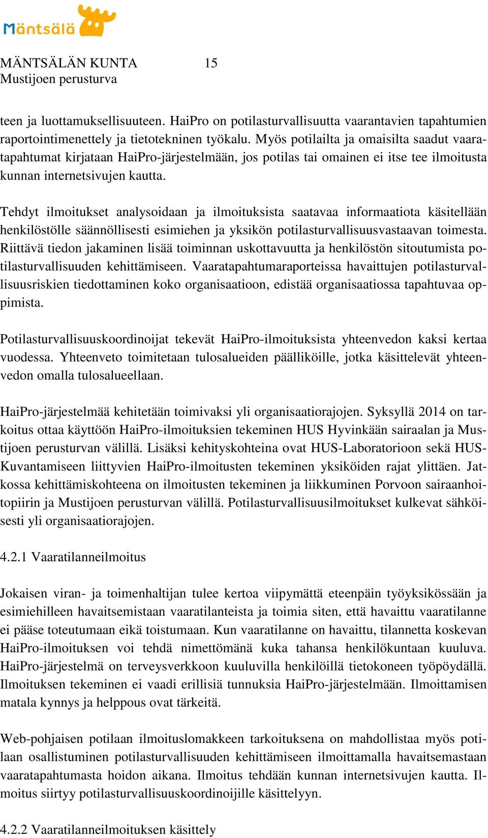 Tehdyt ilmoitukset analysoidaan ja ilmoituksista saatavaa informaatiota käsitellään henkilöstölle säännöllisesti esimiehen ja yksikön potilasturvallisuusvastaavan toimesta.