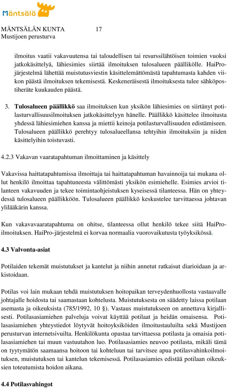 Tulosalueen päällikkö saa ilmoituksen kun yksikön lähiesimies on siirtänyt potilasturvallisuusilmoituksen jatkokäsittelyyn hänelle.