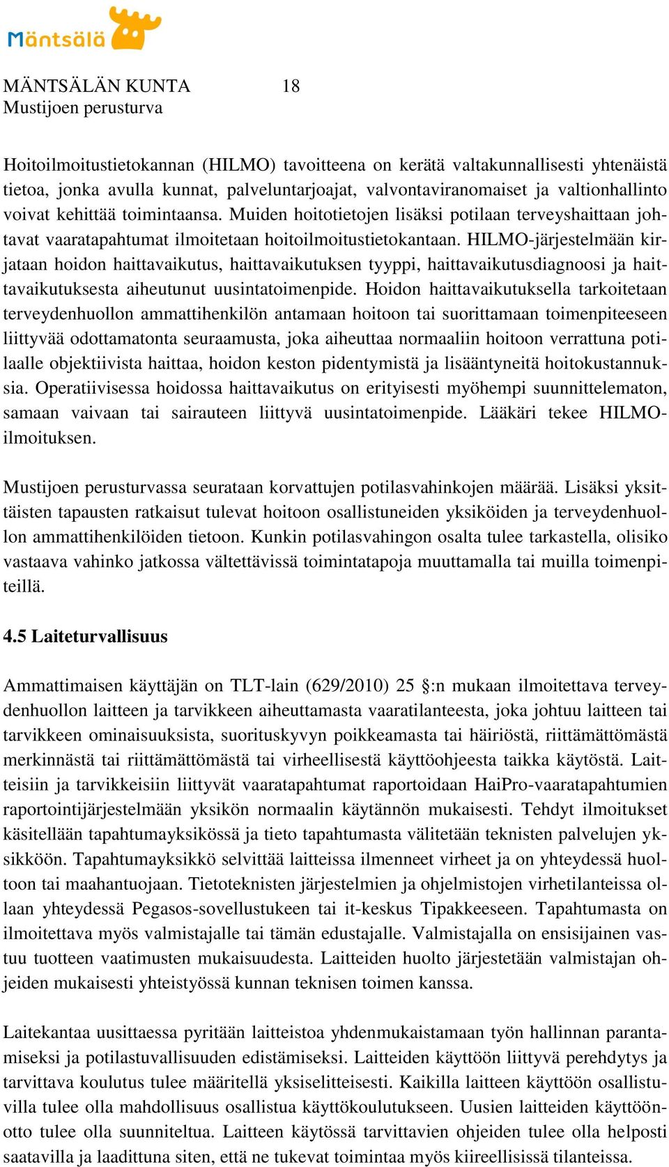 HILMO-järjestelmään kirjataan hoidon haittavaikutus, haittavaikutuksen tyyppi, haittavaikutusdiagnoosi ja haittavaikutuksesta aiheutunut uusintatoimenpide.