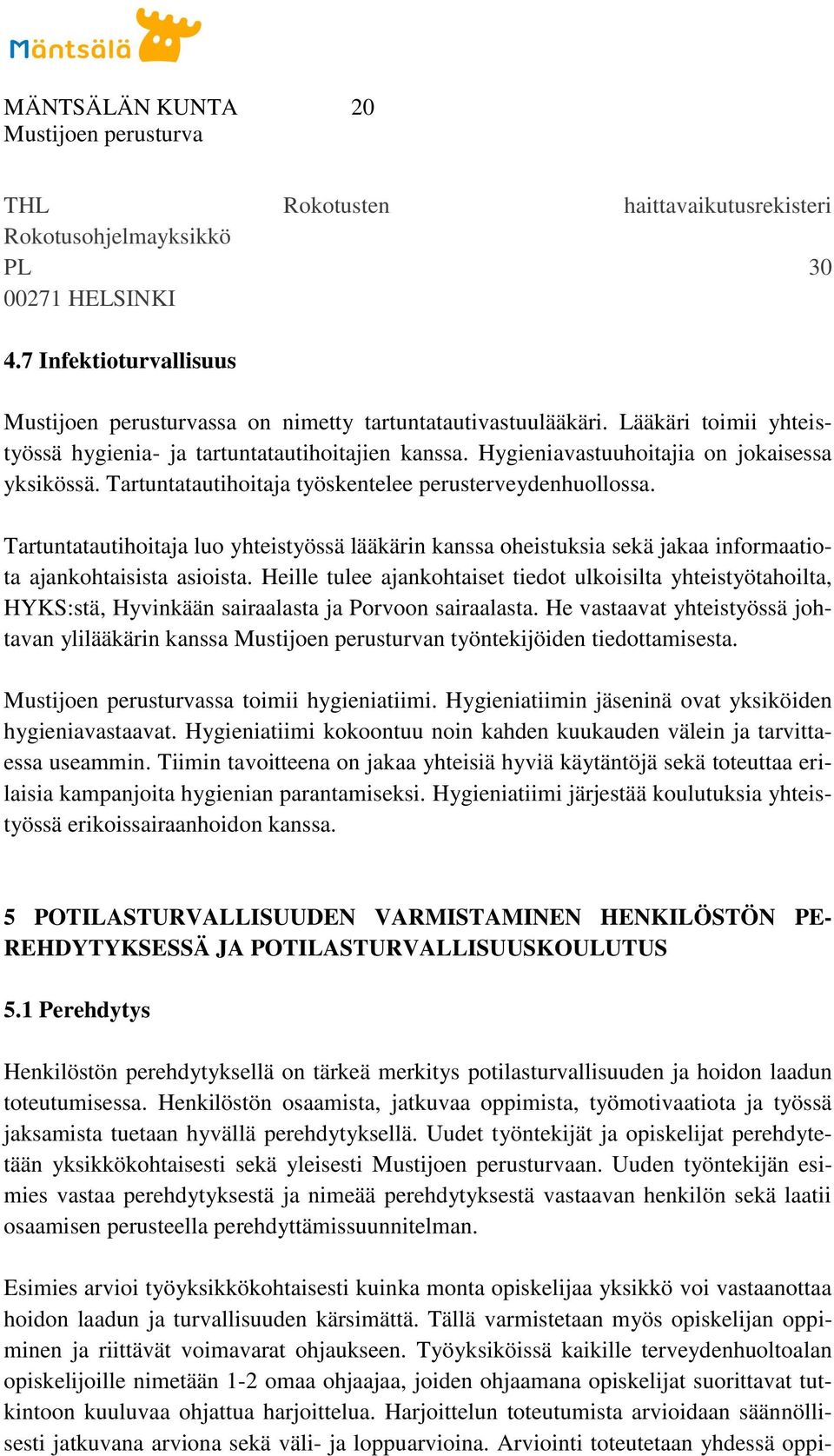 Tartuntatautihoitaja luo yhteistyössä lääkärin kanssa oheistuksia sekä jakaa informaatiota ajankohtaisista asioista.