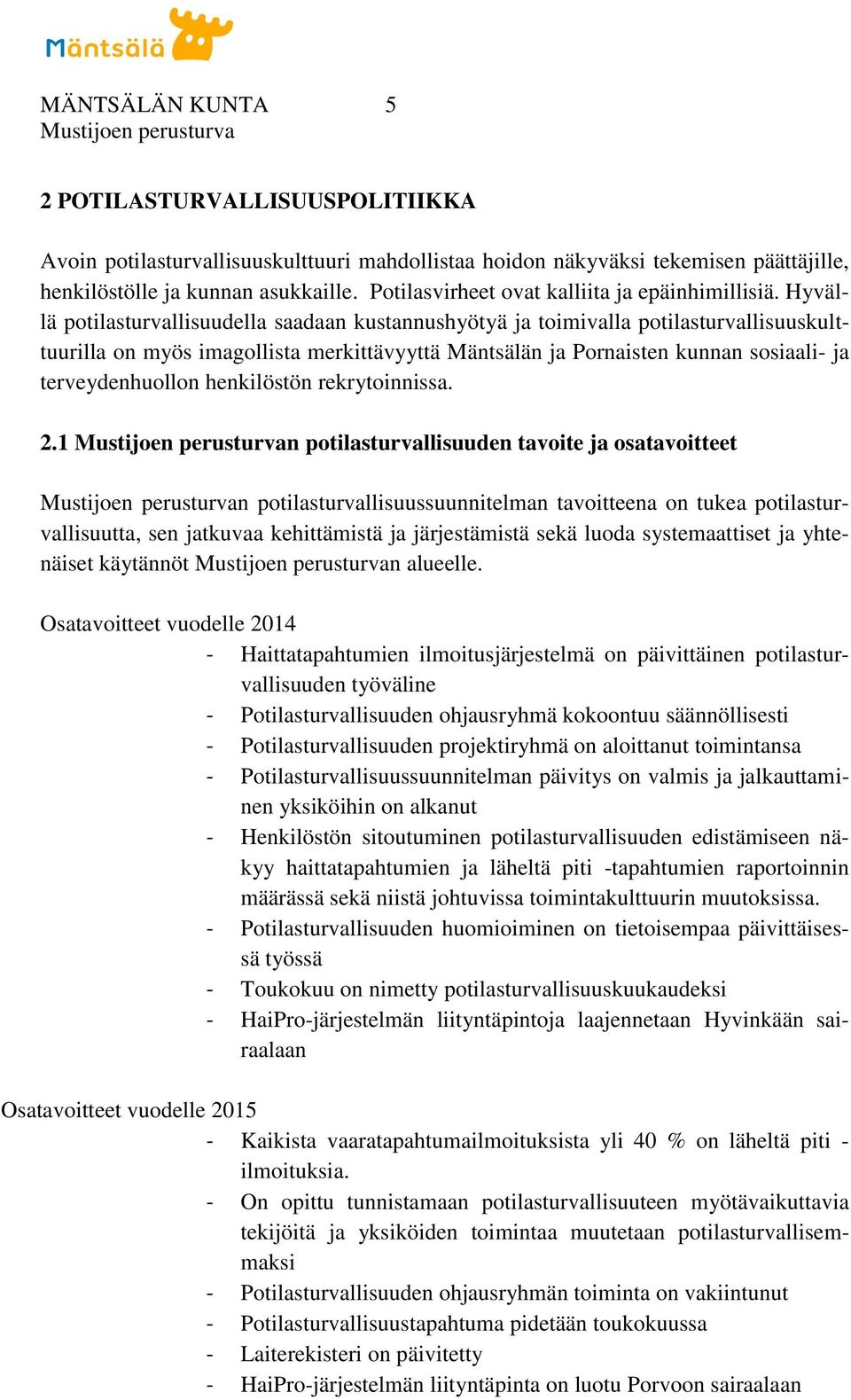 Hyvällä potilasturvallisuudella saadaan kustannushyötyä ja toimivalla potilasturvallisuuskulttuurilla on myös imagollista merkittävyyttä Mäntsälän ja Pornaisten kunnan sosiaali- ja terveydenhuollon