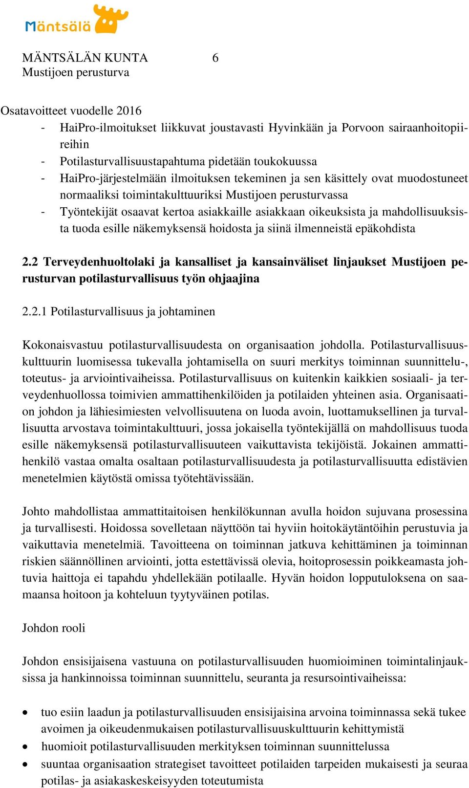 tuoda esille näkemyksensä hoidosta ja siinä ilmenneistä epäkohdista 2.2 Terveydenhuoltolaki ja kansalliset ja kansainväliset linjaukset n potilasturvallisuus työn ohjaajina 2.2.1 Potilasturvallisuus ja johtaminen Kokonaisvastuu potilasturvallisuudesta on organisaation johdolla.