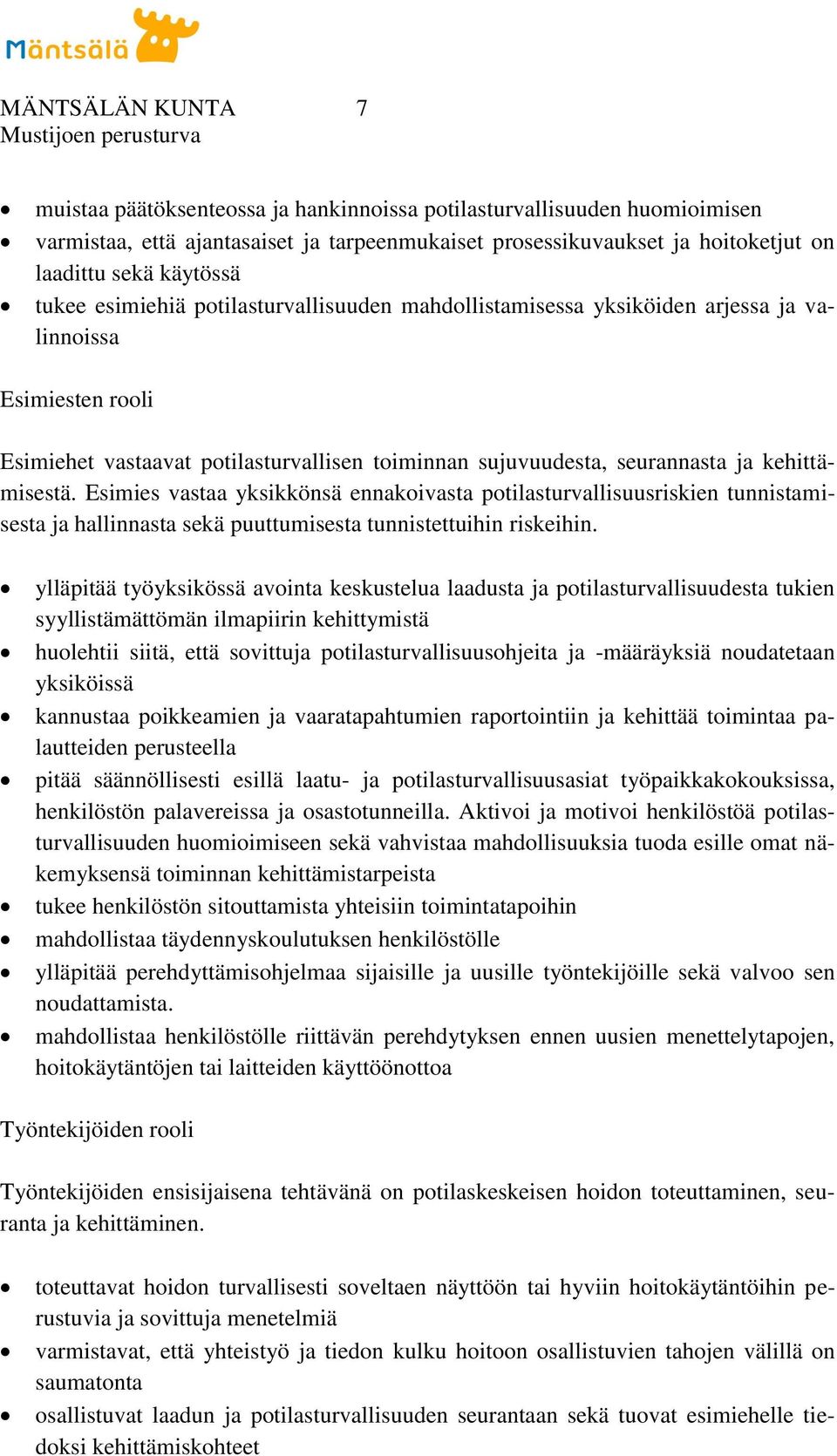 kehittämisestä. Esimies vastaa yksikkönsä ennakoivasta potilasturvallisuusriskien tunnistamisesta ja hallinnasta sekä puuttumisesta tunnistettuihin riskeihin.