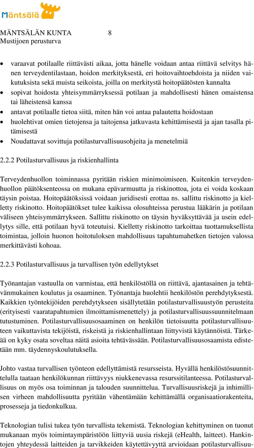 siitä, miten hän voi antaa palautetta hoidostaan huolehtivat omien tietojensa ja taitojensa jatkuvasta kehittämisestä ja ajan tasalla pitämisestä Noudattavat sovittuja potilasturvallisuusohjeita ja