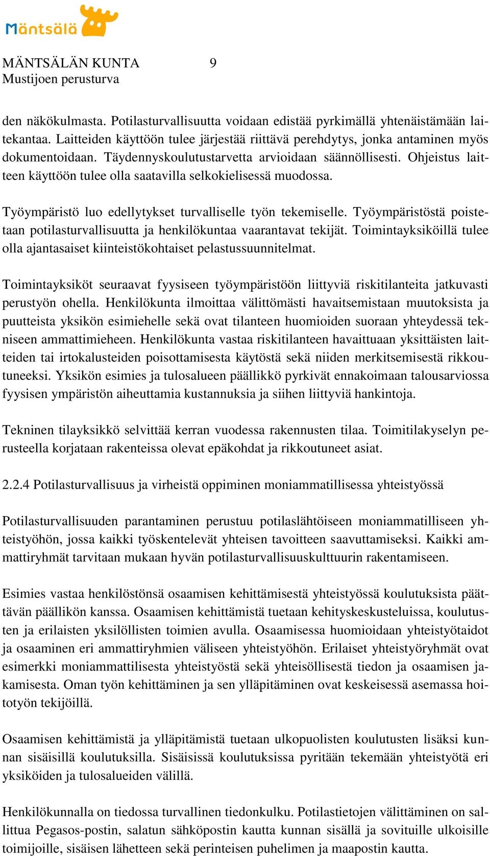 Ohjeistus laitteen käyttöön tulee olla saatavilla selkokielisessä muodossa. Työympäristö luo edellytykset turvalliselle työn tekemiselle.