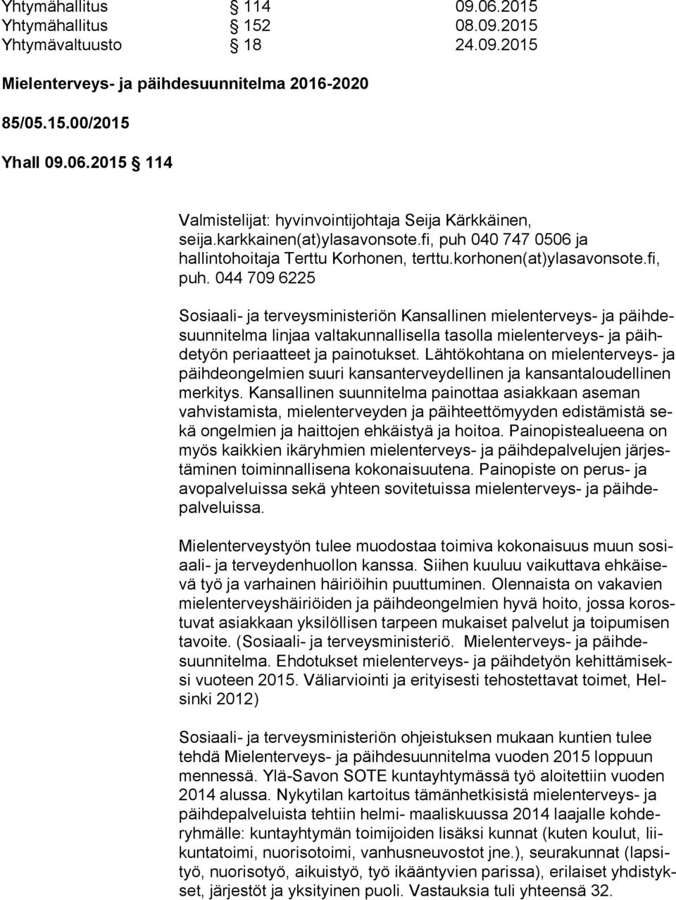 040 747 0506 ja hallintohoitaja Tert tu Korhonen, terttu.korhonen(at)ylasavonsote.fi, puh.