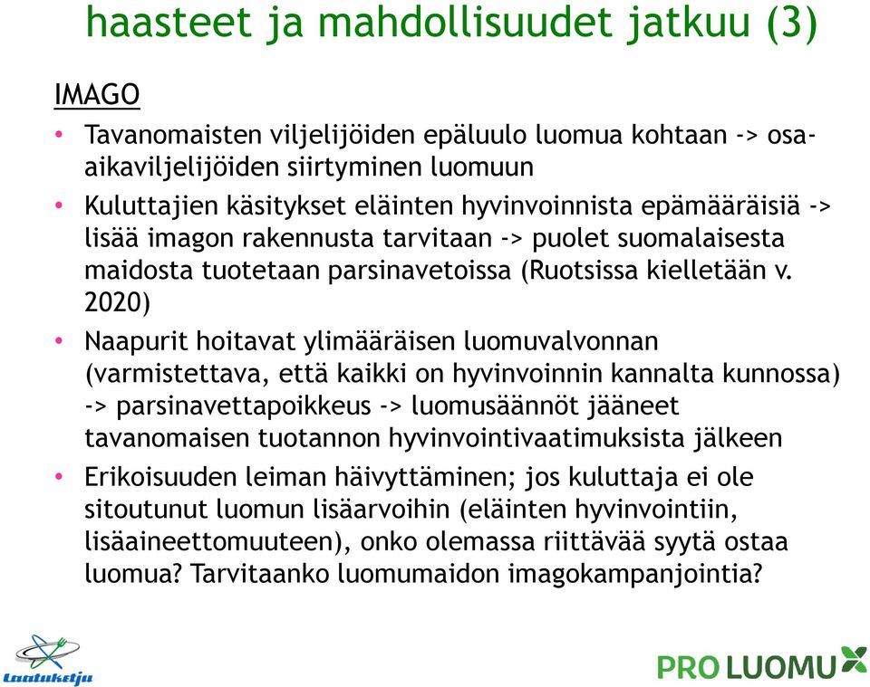 2020) Naapurit hoitavat ylimääräisen luomuvalvonnan (varmistettava, että kaikki on hyvinvoinnin kannalta kunnossa) -> parsinavettapoikkeus -> luomusäännöt jääneet tavanomaisen tuotannon