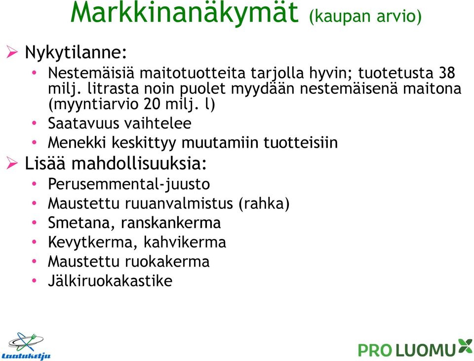 l) Saatavuus vaihtelee Menekki keskittyy muutamiin tuotteisiin Lisää mahdollisuuksia: