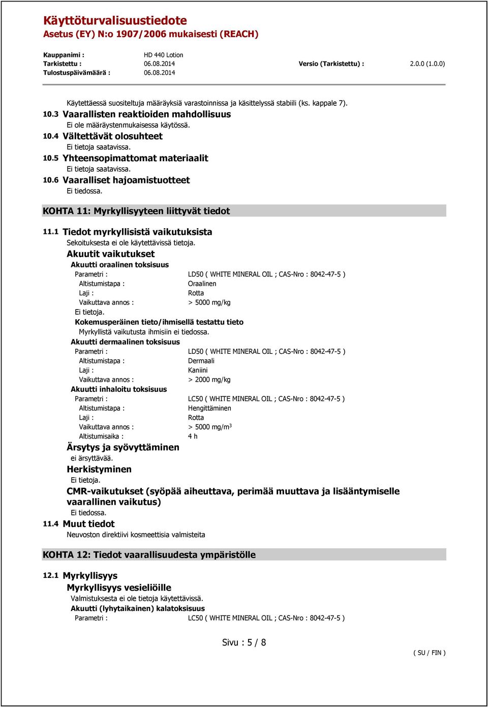 1 Tiedot myrkyllisistä vaikutuksista Sekoituksesta ei ole käytettävissä tietoja.